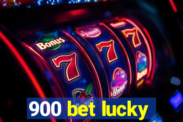 900 bet lucky